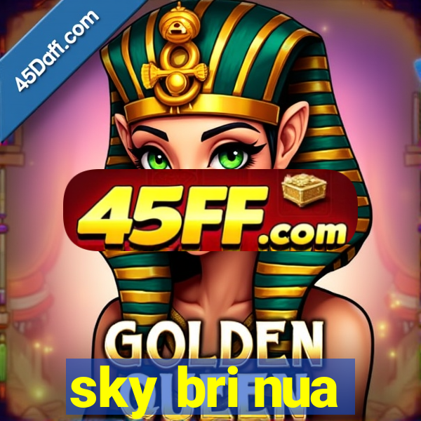 sky bri nua